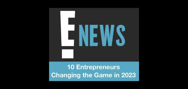 E News features 10 game-changing entrepreneurs